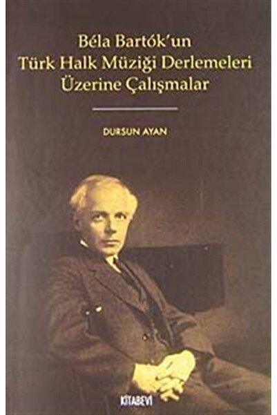 Kitabevi Yayınları Bela Bartok'un Türk Halk Müziği Derlemeleri Üzerine Çalışm...