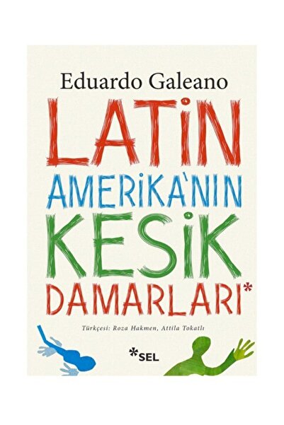 Sel Yayıncılık Latin Amerikanın Kesik Damarları Eduardo Galeano - Eduardo Gal...