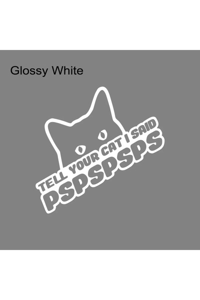 Choice Glossy White Car Body Window Door Sticker Tell Your Cat I Said PSPSPS ...