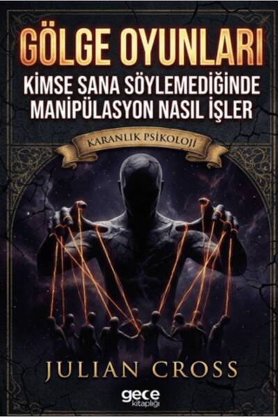 Gece Kitaplığı Gölge Oyunları: Kimse Sana Söylemediğinde Manipülasyon Nasıl İ...