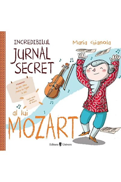 Editura Univers Incredibilul jurnal secret al lui Mozart, Maria Gi