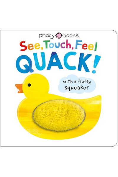 Priddy Books See, Touch, Feel: Quack!: A Squeaky Touch-And-Feel Book