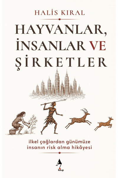 A7 Kitap Hayvanlar, İnsanlar ve Şirketler: İlkel Çağlardan Günümüze İnsanın R...
