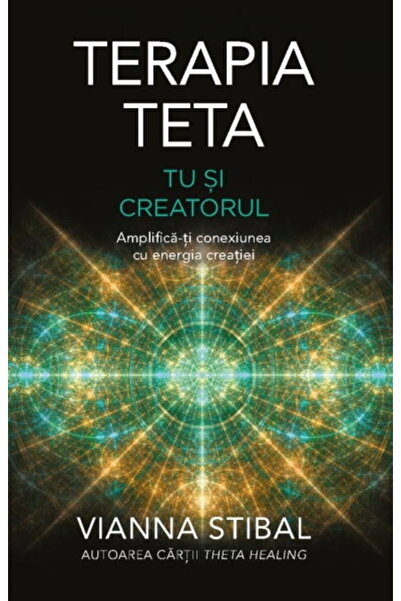 Adevar Divin Terapia Teta. Tu si Creatorul. Amplifica-ti conexiunea cu energi...