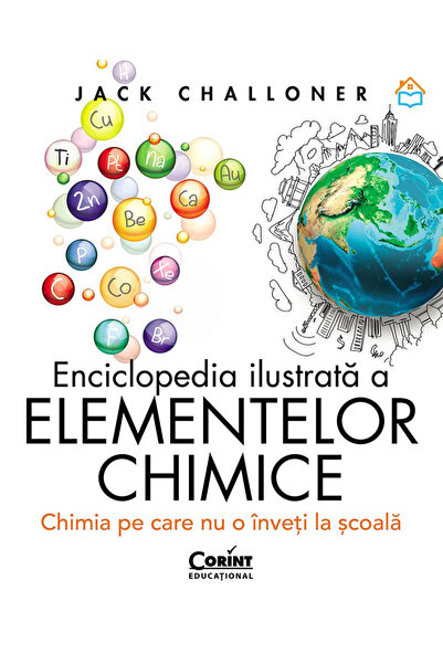 Editura Corint Enciclopedia Ilustrată a Elementelor Chimice. Chimie pe care n...