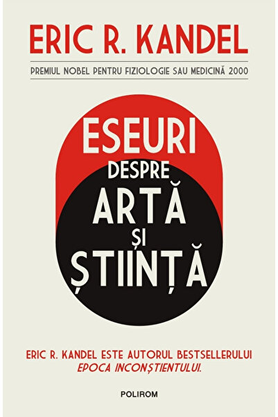 Editura Polirom Eseuri despre Artă și Știință, Eric R. Kandel - Editura Polirom