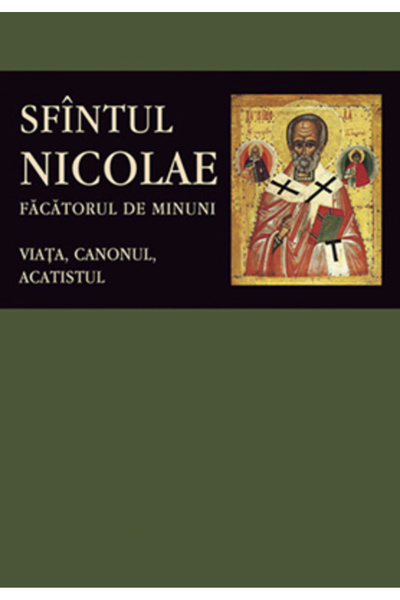 Editura Sophia Sfântul Nicolae, Făcătorul de minuni. Viață, Cânon, Acatist, -...
