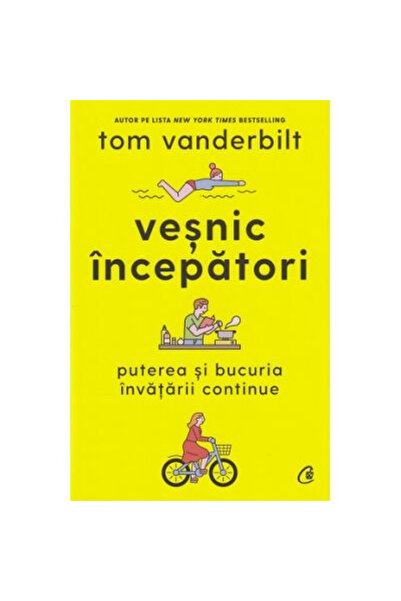 Editura Curtea Veche Always Beginners, Tom Vanderbilt - Curtea Veche Publishi...
