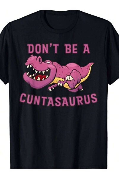 2BIR Versatile Universally Flattering, The Don't Be A Cuntasaurus T-Shirt Cre...