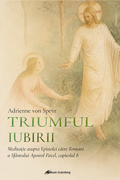 Editura Galaxia Gutenberg Triumful iubirii - Adrienne von Speyr