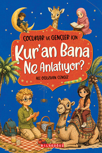 Bilgeoğuz Yayınları Çocuklar ve Gençler için KUR’AN BANA NE ANLATIYOR?