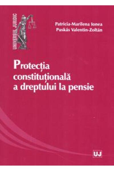 Universul Juridic Protectia constitutionala a dreptului la pensie - Patricia-...