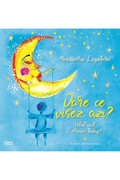 Editura Creator Oare ce visez azi? What will I dream today?- Alexandra Lopotaru