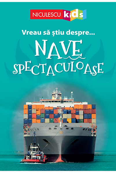 Niculescu Vreau sa stiu despre... nave spectaculoase