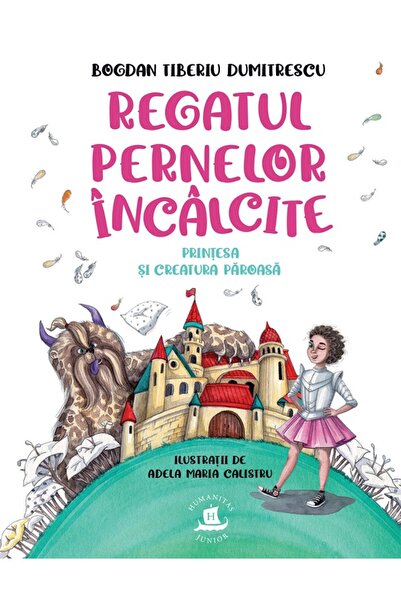 Humanitas Regatul pernelor incalcite. Printesa si creatura paroasa - Bogdan T...