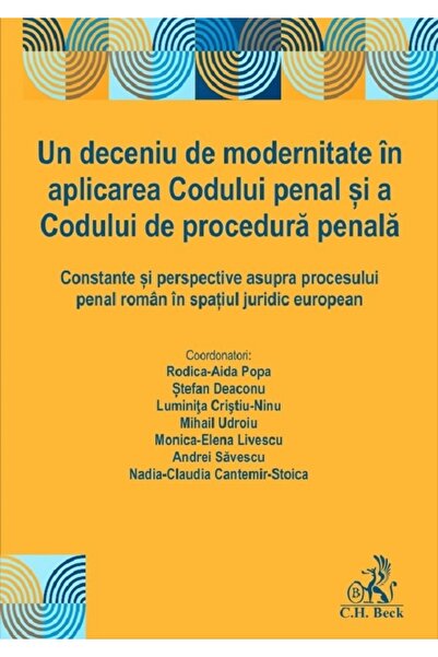C.H. Beck Un deceniu de modernitate in aplicarea Codului penal si a Codului d...
