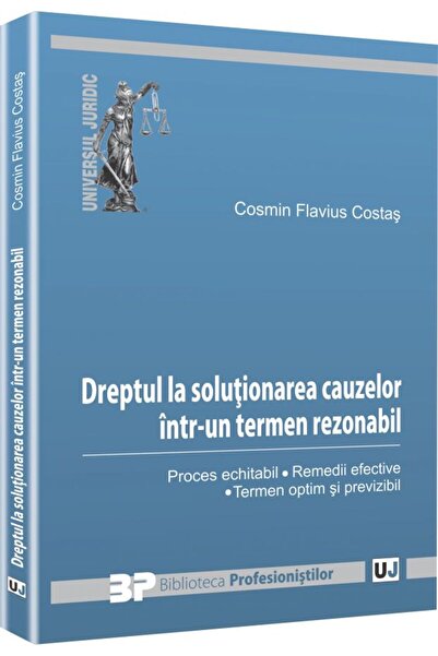 Universul Juridic Dreptul La Solutionarea Cauzelor Intr-Un Termen Rezonabil -...