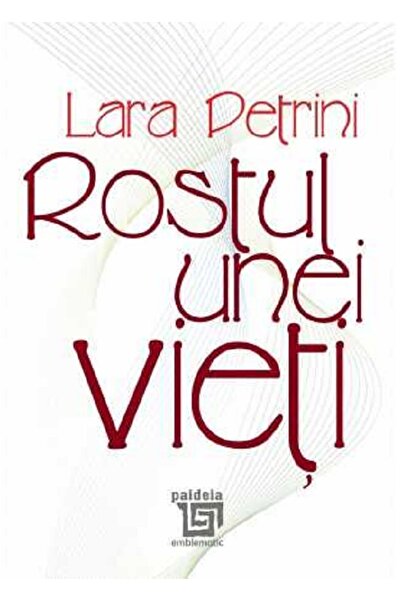 Paideia Rostul unei vieti - Lara Petrini