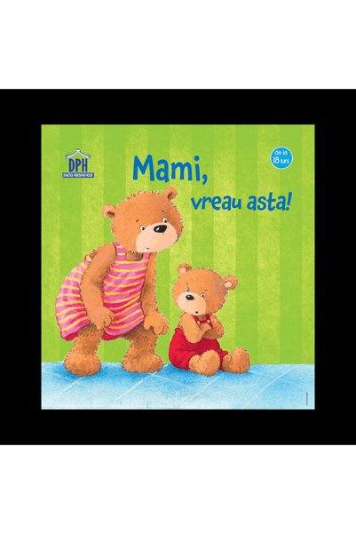 Editura Didactica Publishing House Cărți pentru copii 0-2 ani - Mami, vreau asta
