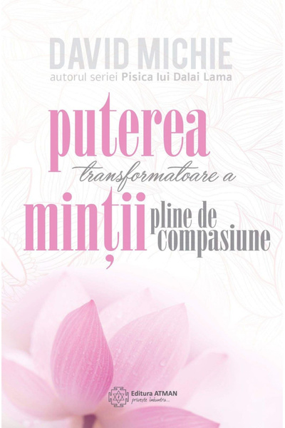 Atman Puterea transformatoare a minții pline de compasiune. David Michie