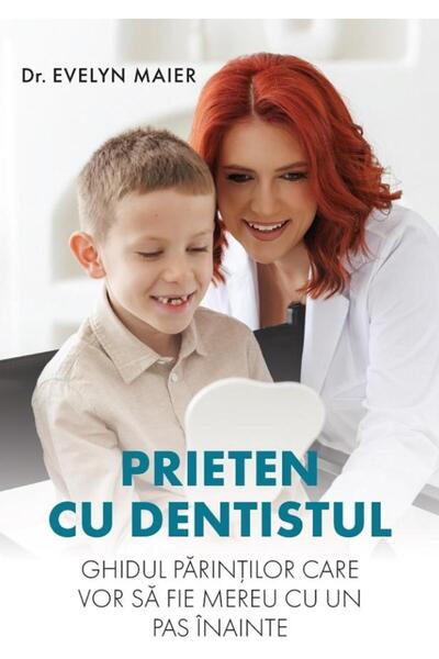 Editura Creator Prieten cu dentistul. Ghidul parintilor care vor s