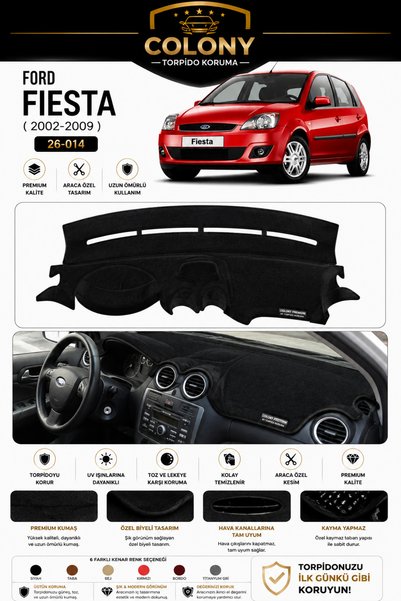 COLONY FORD FİESTA (2002-2009) Torpido Örtüsü Ön Panel Koruma Tam Uyum Çatlam...
