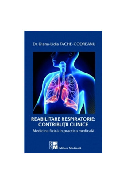 Editura Medicala Reabilitarea respiratorie: Contributii clinice. Medicina fiz...