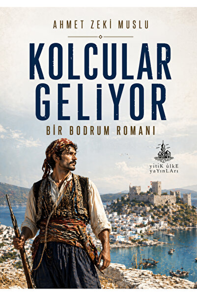 Yitik Ülke Yayınları Kolcular Geliyor Bir Bodrum Romanı - Ahmet Zeki Muslu
