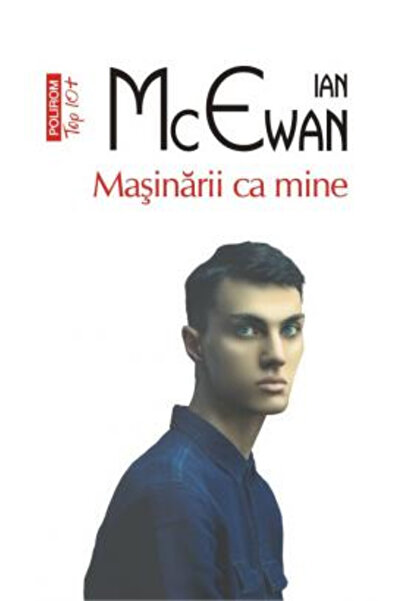 Editura Polirom Machines Like Me Top 10+ No. 633, Ian McEwan - Polirom Publis...