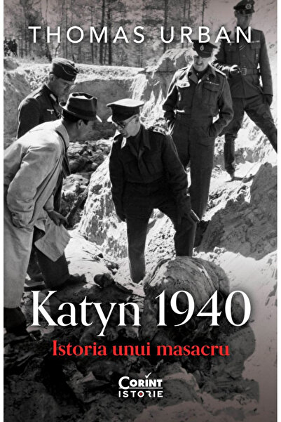 Editura Corint Katyn 1940. Istoria unei masacruri, Thomas Urban - Editura Corint