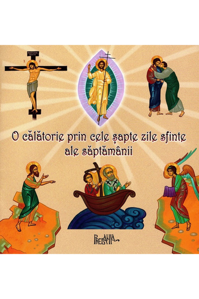 Editura Sophia O Călătorie prin Cele Șapte Zile Sfinte ale Săptămânii, Serioj...