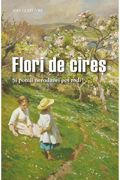 Editura Sophia Flori de cireș - Chiar și copaci infertili pot produce fructe,...