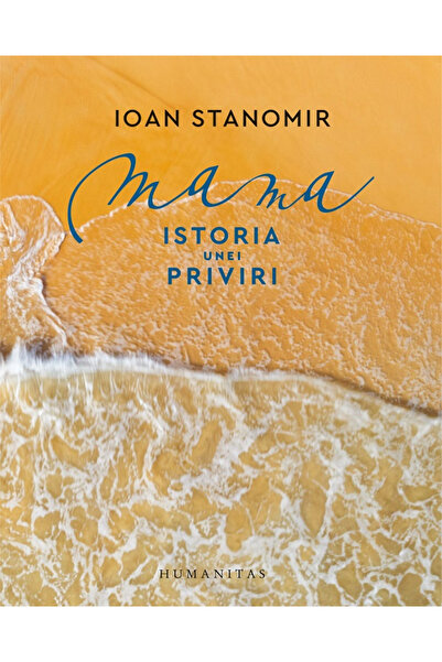 Editura Humanitas Mother. The Story of a Gaze, Ioan Stanomir - Humanitas Publ...