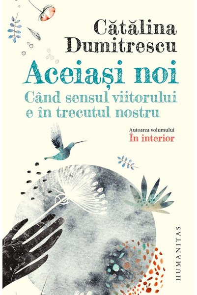 Editura Humanitas Aceiasi noi. Cand sensul viitorului e in trecutul