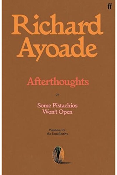 FABER & FABER Afterthoughts: or Some Pistachios Won't Open - Wisdom for the U...