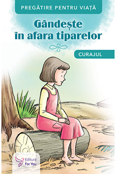Editura For You Gândește în afara tiparelor. Curajul