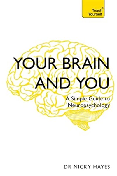 Hachette Your Brain And You A Simple Guide To Neuropsychology