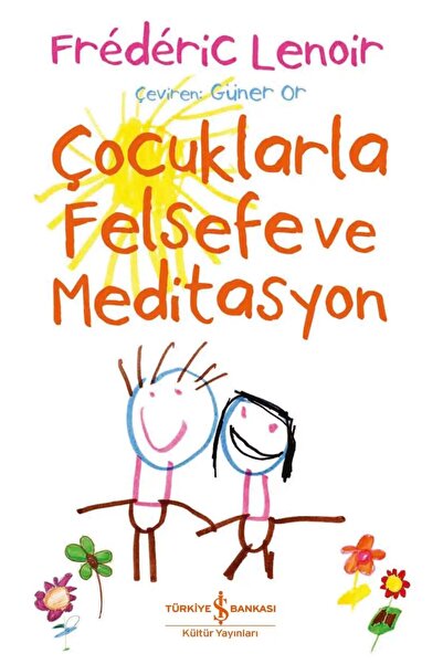 TÜRKİYE İŞ BANKASI KÜLTÜR YAYINLARI Çocuklarla Felsefe ve Meditasyon