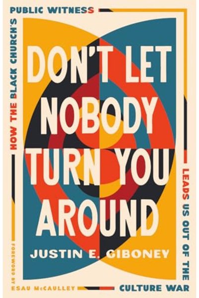 Harper Collins Dont Let Nobody Turn You Around How The Black Churchs Public W...
