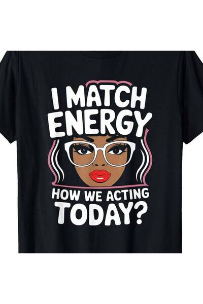 NOURAM I Match Energy How We Acting Today Sarcasm Funny Vibes T-Shirt, Men's ...