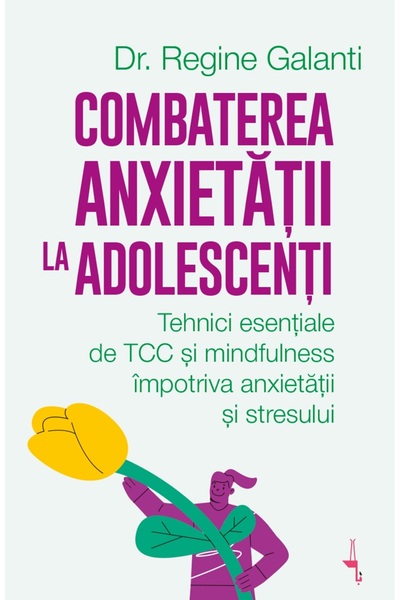 Editura Alice Books Combaterea anxietății la adolescenți - dr. Regine Galanti