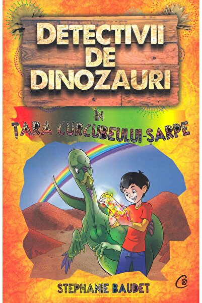 Curtea Veche Detectivii de dinozauri in tara curcubelui-sarpe - Stephanie Baudet