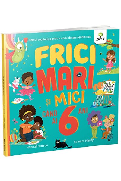 Gama Frici mari si mici cand ai 6 ani - Hannah Wilson, Samara Hardy