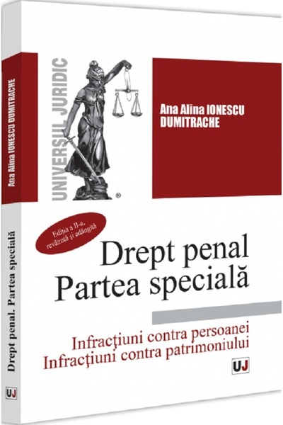 Universul Juridic Drept penal. Partea speciala. Infractiuni contra persoanei....