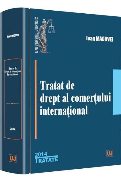 Universul Juridic Tratat de drept al comertului international Ed.2014 - Ioan ...