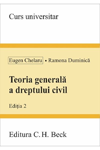 C.H. Beck Teoria generala a dreptului civil Ed.2 - Eugen Chelaru, Ramona Dumi...
