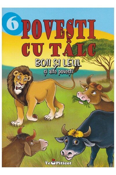 Teopiticot Povesti cu talc 6: Boii si leul si alte povesti