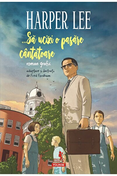 Polirom ... Sa ucizi o pasare cantatoare (roman grafic) - Harper Lee