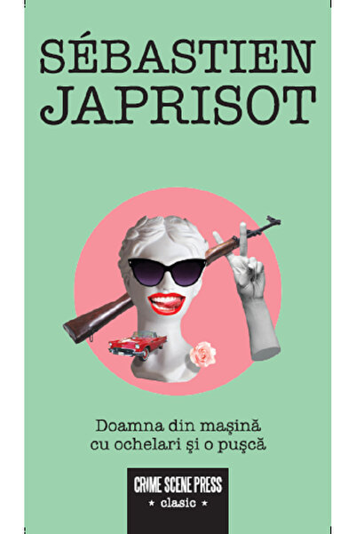 Crime Scene Press Doamna din masina cu ochelari si o pusca - Sebastien Japrisot