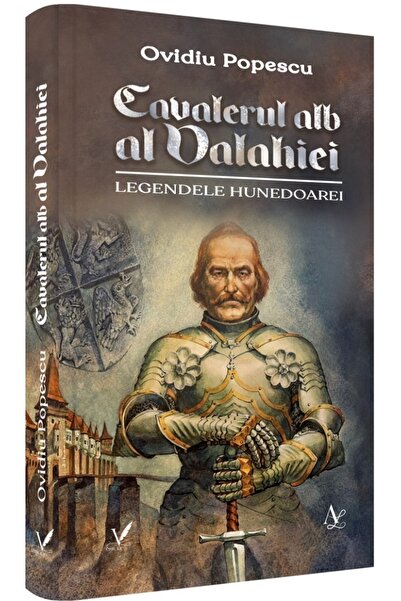 EDITURA PENTRU ARTA SI LITERATURA Cavalerul alb al Valahiei. Legendele Hunedo...